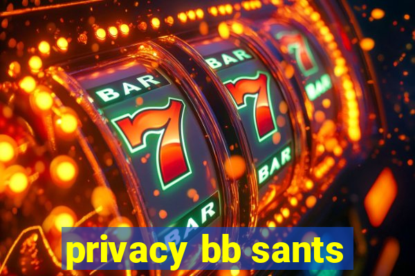 privacy bb sants